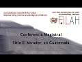 Sitio El Mirador, en Guatemala - Conferencia Magistral del XXI Simposio Román Piña Chán