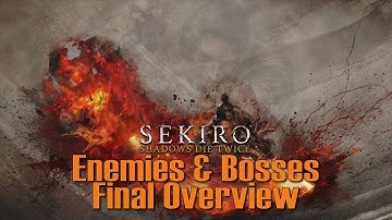 Sekiro So Far: Appendix 3.3 - Enemies & Bosses Final Overview