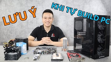 Hướng Dẫn Build PC Tất Tần Tật Cho Người Mới Bắt Đầu | Phần 1: Lưu Ý Trước Khi Tự Build PC