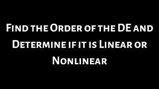 Find the Order of the DE and Determine if it is Linear or Nonlinear