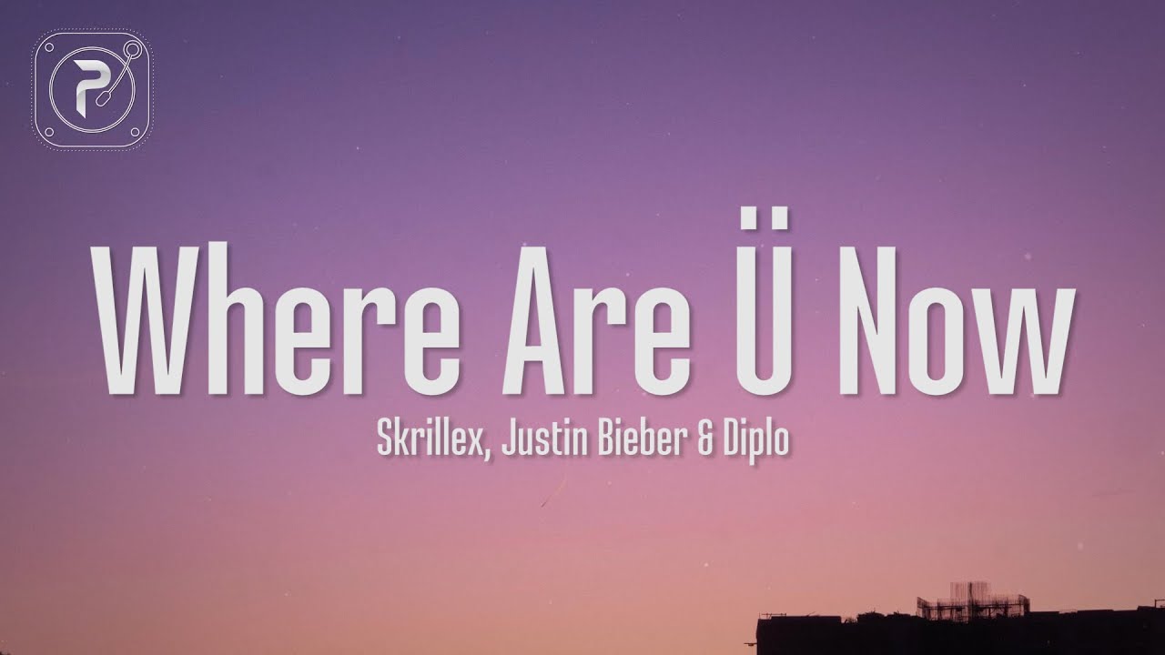 Justin Bieber - Where Are U Now (Lyrics) with Skrillex and Diplo 