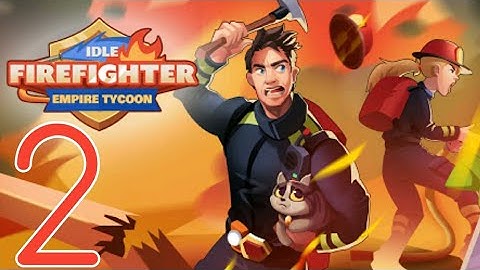 Idle Firefighter Empire Tycoon Android Gameplay Walkthrough - Part 2