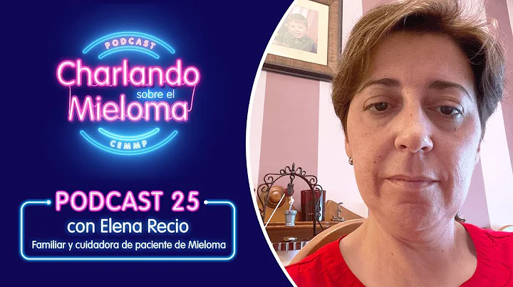 PODCAST 25 | "Charlando sobre el Mieloma con Elena...