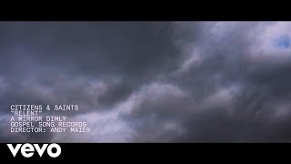 Video thumbnail of "Citizens & Saints - Relent"
