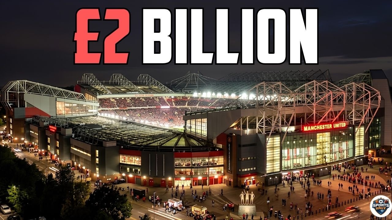 Manchester United’s Trafford Rebuild: Inside the £2 Billion Stadium Project