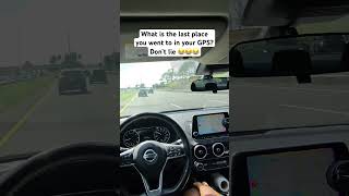 What is the last place you went to in your GPS?