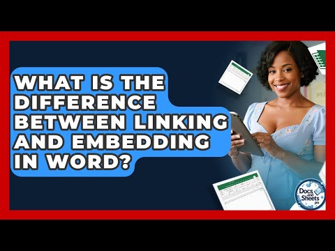 What Is The Difference Between Linking And Embedding In Word? - Docs and Sheets Pro