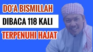 DO'A BISMILLAH DIBACA 118 KALI , KONTAN BUAT YANG PUNYA HAJAT