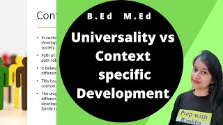 Universality vs Context specific development | Childhood and Growing up | B.ED and M.ED