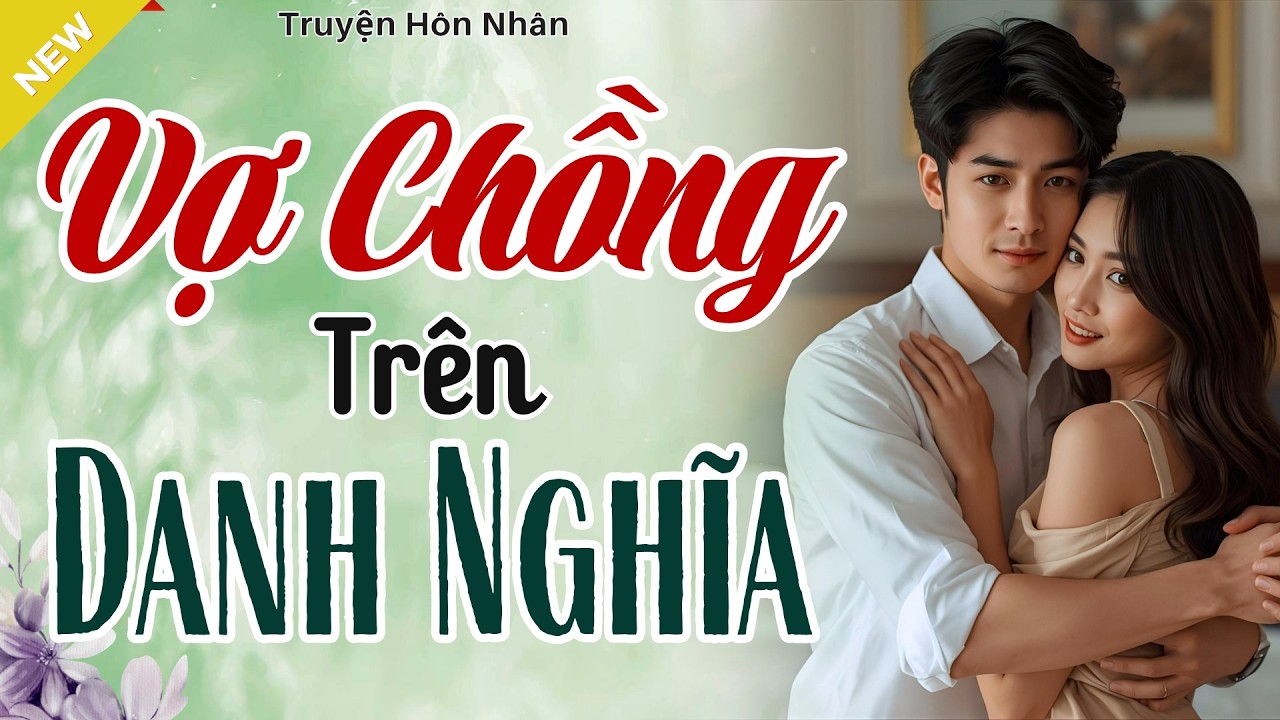 Truyện Hay, Nghe Quá Thấm - VỢ CHỒNG TRÊN DANH NGHĨA - Truyện Hôn Nhân Hay Nhất 2026