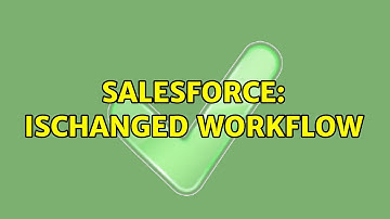 Salesforce: ISCHANGED Workflow