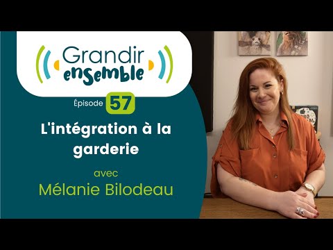 Épisode 57 : L'intégration à la garderie - Mélanie Bilodeau