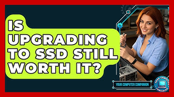 Is Upgrading To SSD Still Worth It? - Your Computer Companion