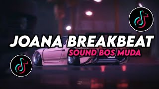 DJ JOANA BREAKBEAT TREND BOS MUDA VIRAL TIK TOK
