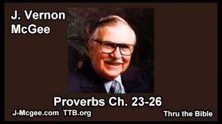 20 Proverbs 23-26 - J Vernon McGee - Thru the Bible