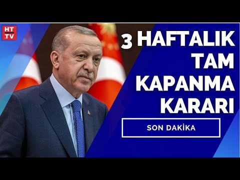 Cumhurbaşkanı Erdoğan açıkladı! Tam kapanma kararı geldi, detaylar neler?