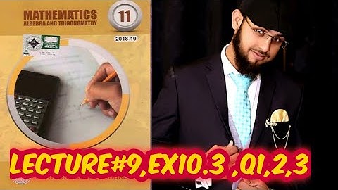 FSC Math book 1 ch 10 Lec  9 Exercise 10.3 Q 1,2,3|1st Year Math CH 10|Smart Syllabus |Sir Maqsood