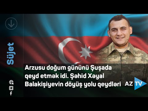 Arzusu doğum gününü Şuşada qeyd etmək idi. Şəhid Xəyal Balakişiyevin döyüş yolu qeydləri