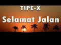 LIRIK VIDEO - TIPE X - SELAMAT JALAN