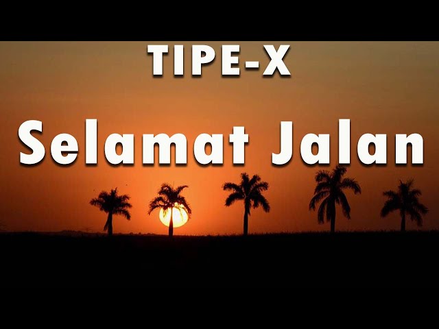 LIRIK VIDEO - TIPE X - SELAMAT JALAN class=