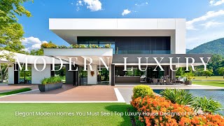 Architectural Masterpieces: Exploring the Most Stunning Modern Luxury Homes