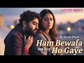 Ham Bewafa Ho Gaye | Aarzoo Khaan | Arijit Singh Style Sad Song | Emotional Hindi Song 2025