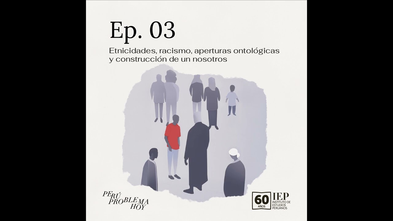 EP.03: Etnicidades, racismo, aperturas ontológicas y construcción de un nosotros