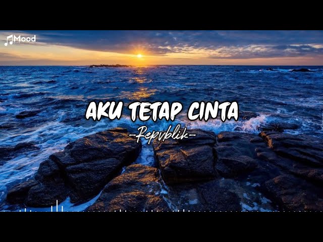 Aku Tetap Cinta - Repvblik (lirik lagu) class=