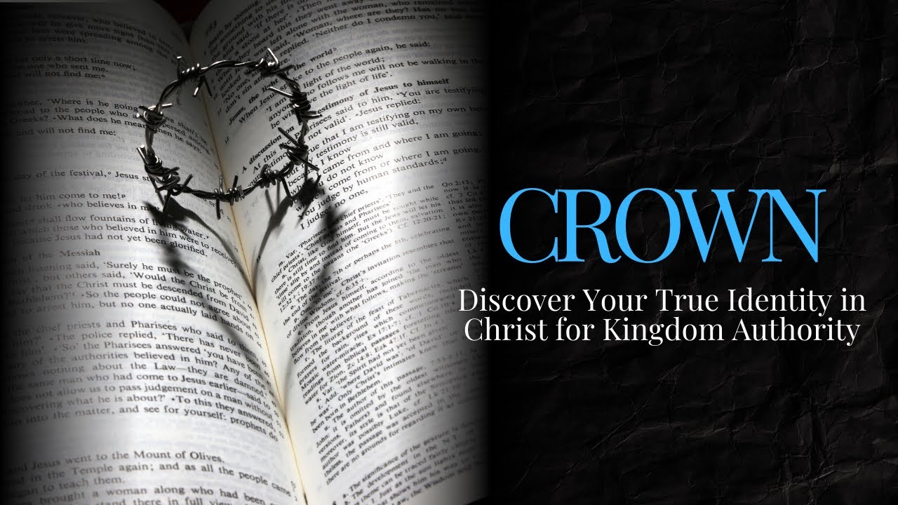 CROWN: Discover Your True Identity in Christ for Kingdom Authority
