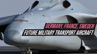 Germany, France, And Sweden Launch Future Military Transport Aircraft Program
