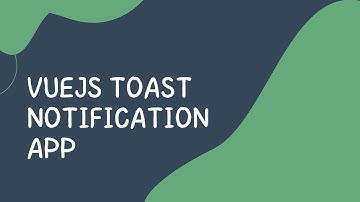 How To Build  a Toast Notification Using Vuejs Full Project