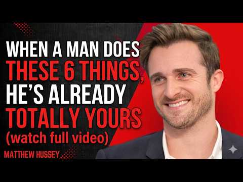 When A Man Does These 6 Things, He’s Already Totally Yours | Matthew Hussey (Must Know)