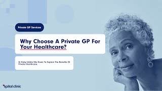 Why Private GP Care is a Game Changer | Spital Clinic London
