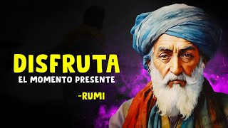 Cómo DISFRUTAR del Momento Presente - Rumi | Filosofía Moderna