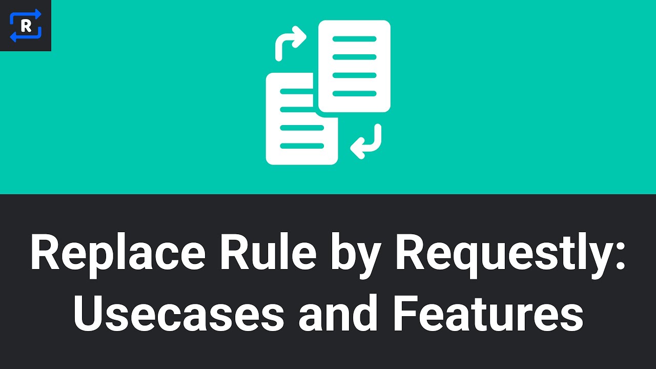 Replace Rule by Requestly: UseCases and Features