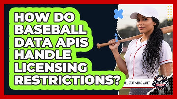 How Do Baseball Data APIs Handle Licensing Restrictions? - Baseball Statistics Vault