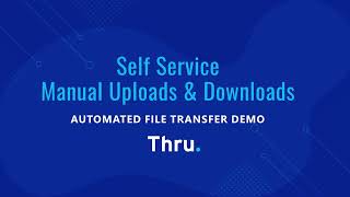 How to Manually Upload and Download Files in Thru's Automated File Transfer Portal