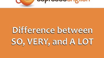 53 Common Errors in English: Difference between SO, VERY, and A LOT
