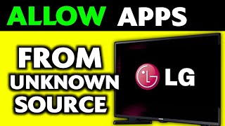 How To Allow Apps from Unknown Sources on LG Smart TV