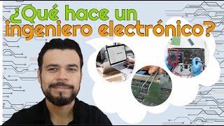 ¿En qué trabaja un ingeniero electrónico? ¿Qué hace y qué no hace?