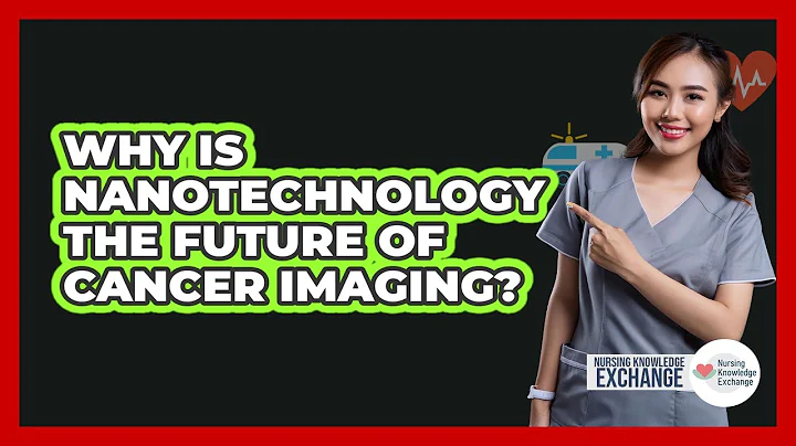 Why Is Nanotechnology The Future Of Cancer Imaging? - Nursing Knowledge Exchange