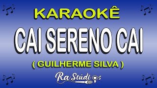 Karaokê CAI SERENO CAI - Guilherme silva TBT ( Play back com letra )