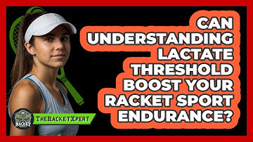Can Understanding Lactate Threshold Boost Your Racket Sport Endurance? - The Racket Xpert