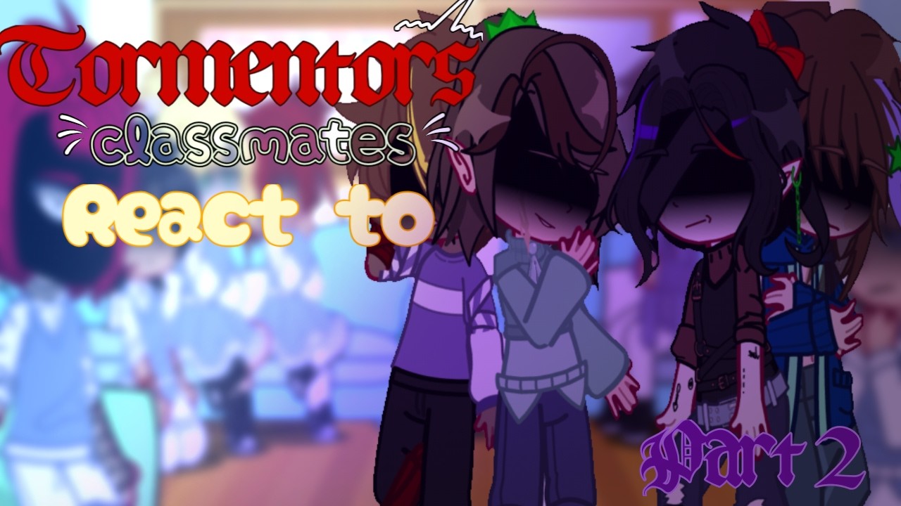Tormentors classmates react to them // Part 2/2 // X2 speed