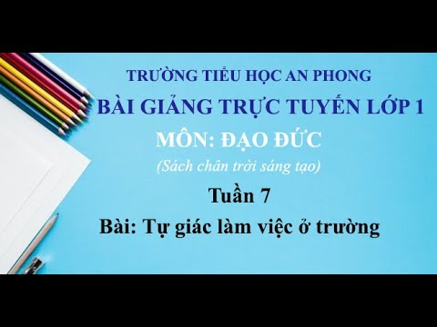 Lớp 1 - Tuần 7 - Môn: Đạo đức - Bài: Tự giác làm việc ở trường (tiết 1)