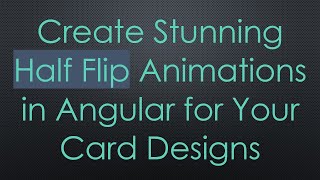Create Stunning Half Flip Animations in Angular for Your Card Designs