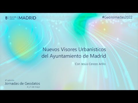 GeoJornadas 2022. Nuevos Visores Urbanísticos del Ayuntamiento de Madrid.