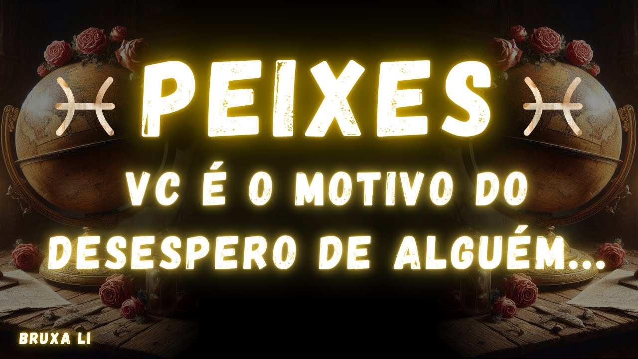 PEIXES♓ VC É O MOTIVO DO DESESPERO DE ALGUÉM 😨👀