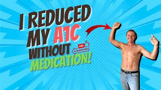 Lowering A1C with out Medication!