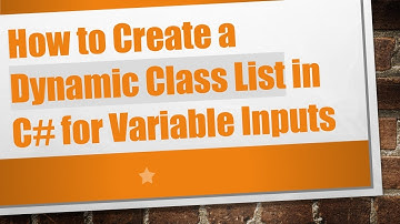 How to Create a Dynamic Class List in C#  for Variable Inputs